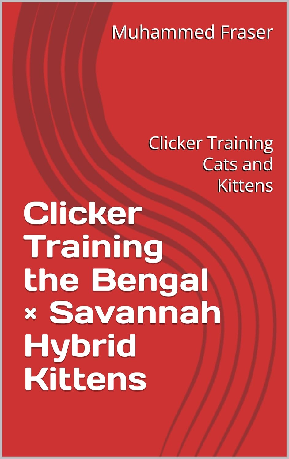 Clicker Training the Bengal × Savannah Hybrid Kittens: Clicker Training Cats and Kittens